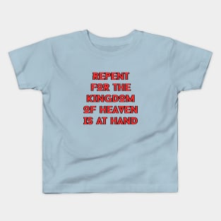 Repent For The Kingdom Of Heaven Is At Hand | Christian Kids T-Shirt